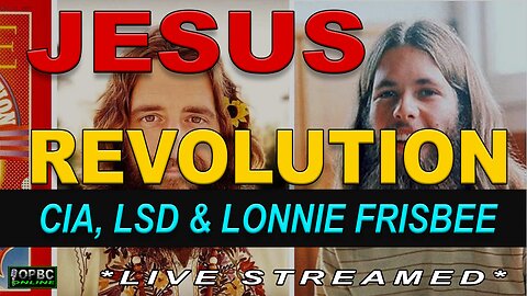 Jesus Revolution: CIA, LSD & Lonnie Frisbee - Jesus People Psyop (2.27.23)