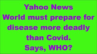 World must prepare for disease more deadly than Covid