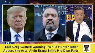 Epic Greg Gutfeld Opening: 'While Hunter Biden Abuses the Arts, Alvin Bragg Sniffs His Own Farts'