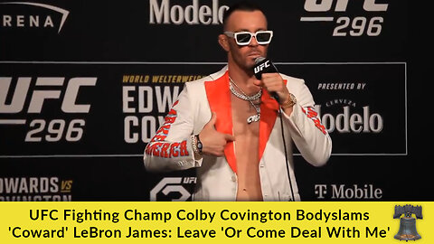 UFC Fighting Champ Colby Covington Bodyslams 'Coward' LeBron James: Leave 'Or Come Deal With Me'