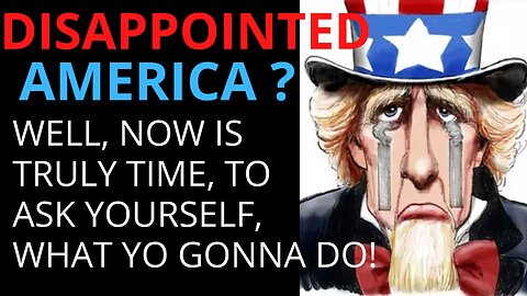 DISAPPOINTED AMERICA?