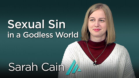 Sexual Sin in a Godless World: Sarah Cain AMS TV 328