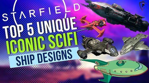 Starfield: Crafting Iconic Sci-Fi Spaceships - Top 5 Tutorial