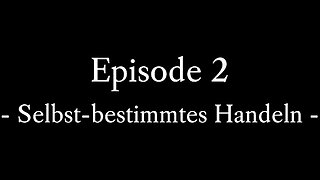 Episode 2: Selbst-bestimmtes Handeln