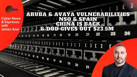 Aruba & Avaya Vulnerabilities, NSO & Spain, China is back & DoD gives out $23.5M