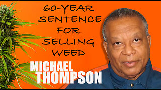 26 YEARS IN PRISON FOR A NON-VIOLENT CRIME | MICHAEL THOMPSON [cannabis injustice]