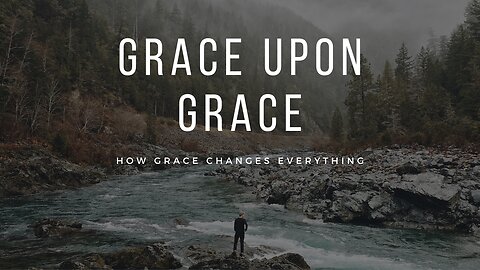 Grace Upon Grace: How Grace Changes Everything - James 4:1-12