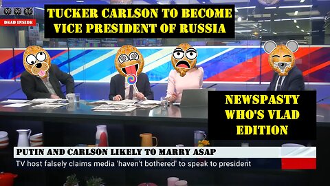 Tucker Carlson to Become Vice President of Russia - NEWSPASTY Who's Vlad Edition