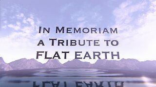 In Memoriam - A Tribute to Flat Earth 2023