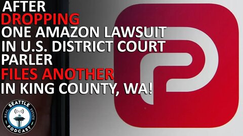 Parler Drops Amazon Lawsuit, Then Files New One in King County Court | Seattle Real Estate Podcast