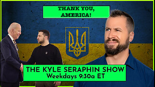 The Blank Check to Ukraine | EP 291 | THE KYLE SERAPHIN SHOW | 22APR2024 9:30A | LIVE