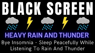 Bye Insomnia - Sleep Peacefully While Listening To Rain And Thunder || Rain & Thunder Black Screen