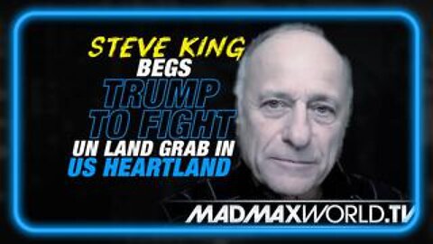 Former Congressman Steve King Begs Trump to Fight UN Land Grab In America's Heartland