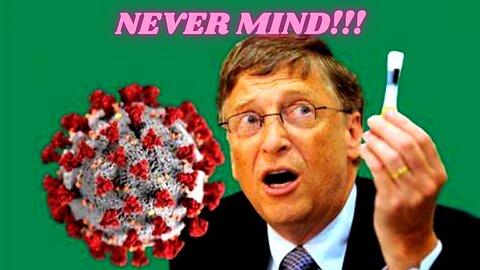 Bill Gates On Covid Vaccines: NEVER MIND!!!