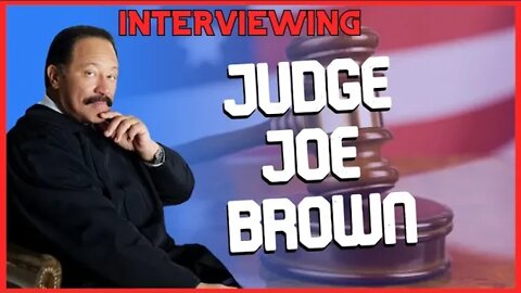 Interviewing Judge Joe Brown on Trump Investigation, Black Culture, Racism, and More