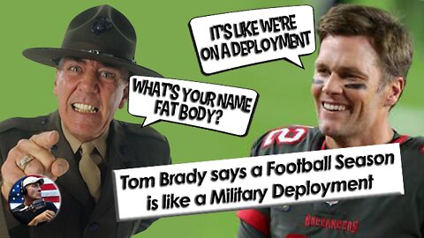 Tom Brady says that an NFL Season is like a Military Deployment