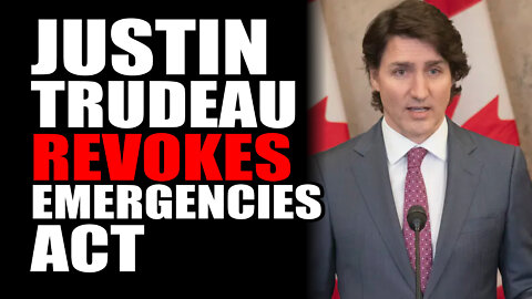 Justin Trudeau REVOKES Emergencies Act