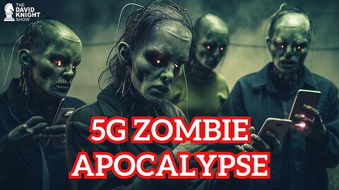 5G ZOMBIE APOCALYPSE! | The David Knight Show