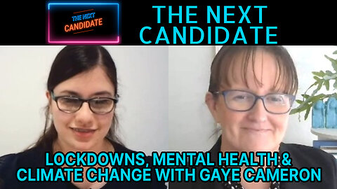 Gaye Cameron Interview - Lockdowns, Mental Health & Climate Change - The Next Candidate Episode 05
