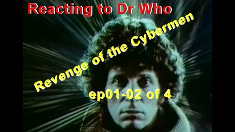 Reacting Dr Who: Revenge Of The Cybermen ep01-02 of 4