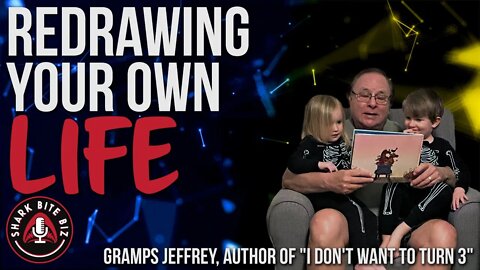 #161 Redrawing Your Life with Gramps Jeffrey, Author of "I Don't Want to Turn 3"