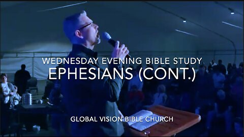 Wednesday Evening Bible Study - Ephesians (continued) - GVBC
