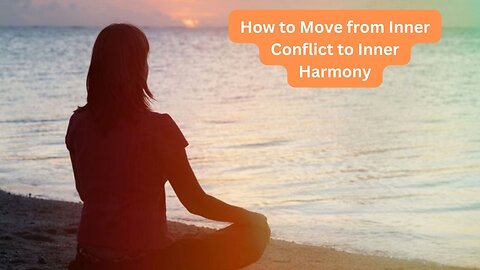 How to Move from Inner Conflict to Inner Harmony