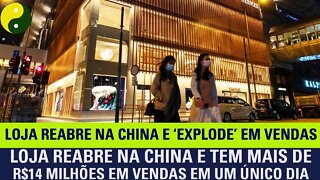 Loja reabre na China e tem mais de R$14 milhões em vendas em um único dia