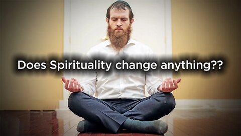 Does spirituality actually change anything??