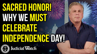 SACRED HONOR! Why We MUST Celebrate Independence Day!