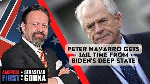 Sebastian Gorka FULL SHOW: Peter Navarro gets jail time from Biden's Deep State