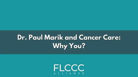 Dr. Paul Marik and Cancer Care - Why You