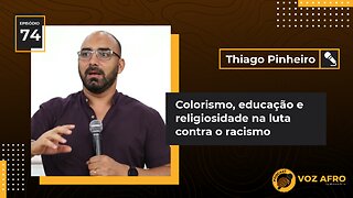 #74 - COLORISMO, EDUCAÇÃO E RELIGIOSIDADE NA LUTA CONTRA O RACISMO - Thiago Pinheiro