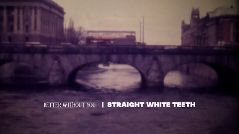 “Better Without You” by Straight White Teeth