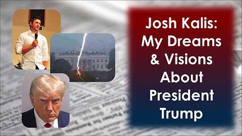 My Visions And Dreams About President Trump with Josh Kalis