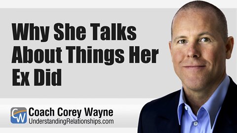 Why She Talks About Things Her Ex Did