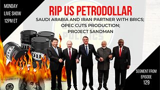 RIP PetroDollar Saudi Arabia and Iran Partner with China, OPEC Cuts Oil Production, Project Sandman