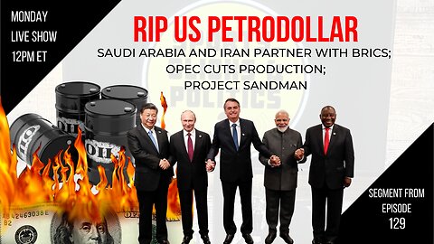 RIP PetroDollar Saudi Arabia and Iran Partner with China, OPEC Cuts Oil Production, Project Sandman