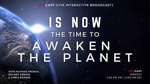 Is NOW the time to AWAKEN THE PLANET with Delora OBrien, Nathan French & Chris Behnke
