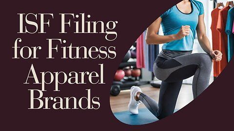 Mastering ISF Filing for Your Fitness Apparel Brand