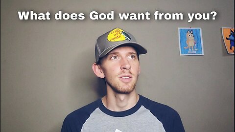What does God want from you?
