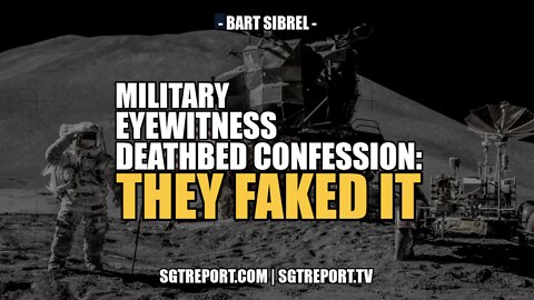 BOMBSHELL MILITARY EYEWITNESS DEATHBED CONFESSION: "THEY FAKED IT" - Bart Sibrel