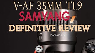 Samyang V-AF 35mm T1.9 Definitive Review | Cinematic Bliss?