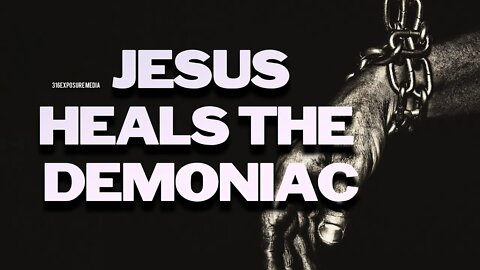 Jesus Heals the Demonic