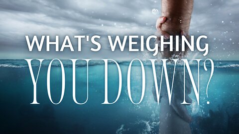 What is Weighing You Down, Holding You Back? | 3.4.2022 | Don Steiner
