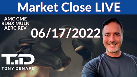 Market Close Live 6-17-22 | Tony Denaro | AMC GME RDBX MULN AERC REV