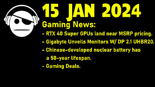Gaming News | RTX Super | DisplayPort 2.1 UHBR20 | Nuclear Batteries | Deals | 15 JAN 2024