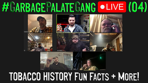 #GarbagePalateGang LIVE (04) - TOBACCO HISTORY Fun Facts + More!