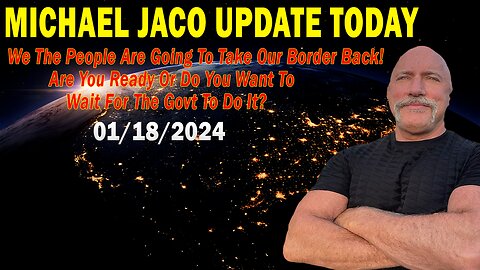 Michael Jaco Update Today: "Michael Jaco Important Update, January 18, 2024"