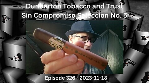 Dunbarton Tobacco and Trust Sin Compromiso Seleccion No. 5 / Episode 326 / 2023-11-18